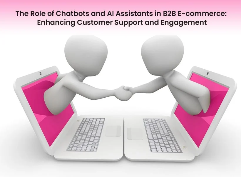 The Role of Chatbots and AI in E-Commerce Customer Support